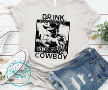 Load image into Gallery viewer, Drink Whiskey and Ride a Cowboy
