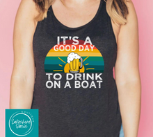 Load image into Gallery viewer, It&#39;s A Good Day To Drink On A Boat
